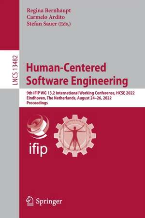 Human-Centered Software Engineering: 9th IFIP WG 13.2 International Working Conference, HCSE 2022, Eindhoven, The Netherlands, August 24–26, 2022, Proceedings de Regina Bernhaupt