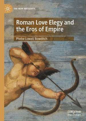 Roman Love Elegy and the Eros of Empire de Phebe Lowell Bowditch