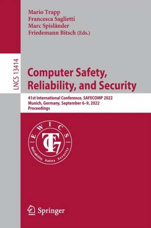 Computer Safety, Reliability, and Security: 41st International Conference, SAFECOMP 2022, Munich, Germany, September 6–9, 2022, Proceedings de Mario Trapp