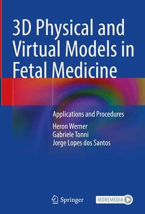 3D Physical and Virtual Models in Fetal Medicine: Applications and Procedures de Heron Werner