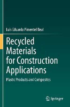 Recycled Materials for Construction Applications: Plastic Products and Composites de Luís Eduardo Pimentel Real