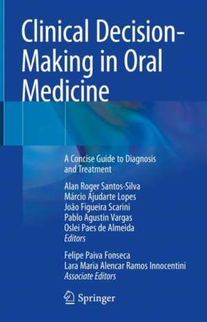 Clinical Decision-Making in Oral Medicine: A Concise Guide to Diagnosis and Treatment de Alan Roger Santos-Silva