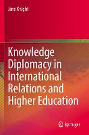 Knowledge Diplomacy in International Relations and Higher Education de Jane Knight