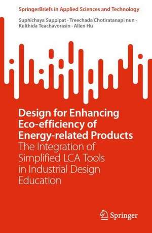 Design for Enhancing Eco-efficiency of Energy-related Products: The Integration of Simplified LCA Tools in Industrial Design Education de Suphichaya Suppipat