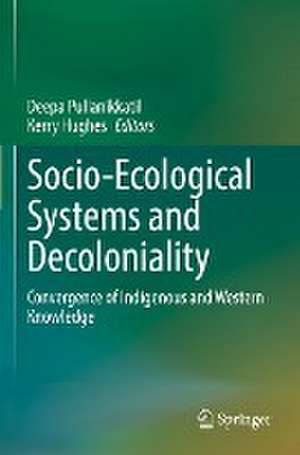 Socio-Ecological Systems and Decoloniality: Convergence of Indigenous and Western Knowledge de Deepa Pullanikkatil