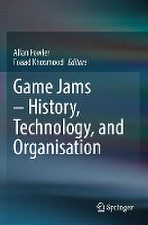 Game Jams – History, Technology, and Organisation de Allan Fowler