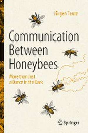 Communication Between Honeybees: More than Just a Dance in the Dark de Jürgen Tautz