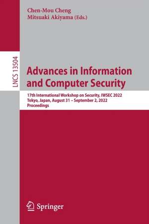 Advances in Information and Computer Security: 17th International Workshop on Security, IWSEC 2022, Tokyo, Japan, August 31 – September 2, 2022, Proceedings de Chen-Mou Cheng