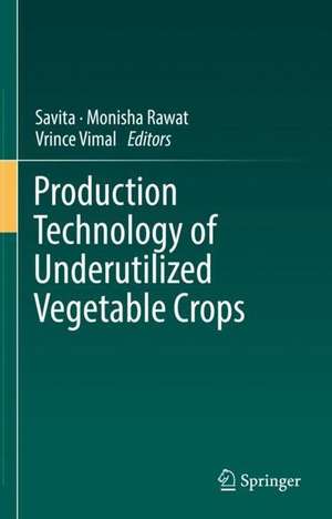 Production Technology of Underutilized Vegetable Crops de Savita