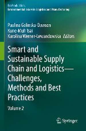 Smart and Sustainable Supply Chain and Logistics — Challenges, Methods and Best Practices: Volume 2 de Paulina Golinska-Dawson