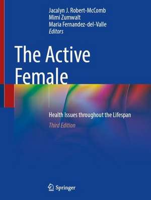 The Active Female: Health Issues throughout the Lifespan de Jacalyn J. Robert-McComb