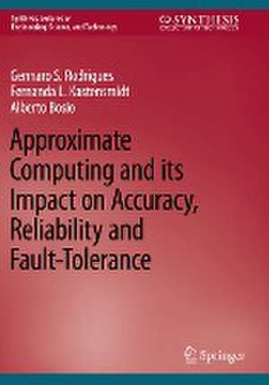 Approximate Computing and its Impact on Accuracy, Reliability and Fault-Tolerance de Gennaro S. Rodrigues