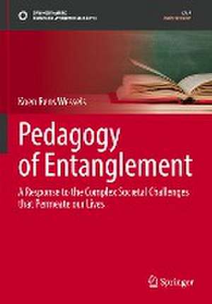 Pedagogy of Entanglement: A Response to the Complex Societal Challenges that Permeate our Lives de Koen Rens Wessels