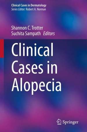 Clinical Cases in Alopecia de Shannon C. Trotter