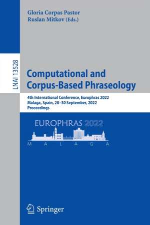 Computational and Corpus-Based Phraseology: 4th International Conference, Europhras 2022, Malaga, Spain, 28-30 September, 2022, Proceedings de Gloria Corpas Pastor