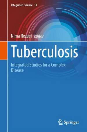 Tuberculosis: Integrated Studies for a Complex Disease de Nima Rezaei