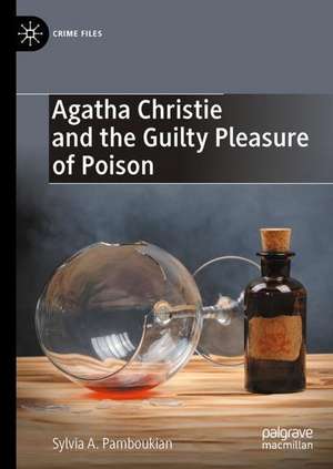 Agatha Christie and the Guilty Pleasure of Poison de Sylvia A. Pamboukian