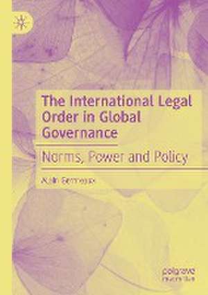 The International Legal Order in Global Governance: Norms, Power and Policy de Alain Germeaux