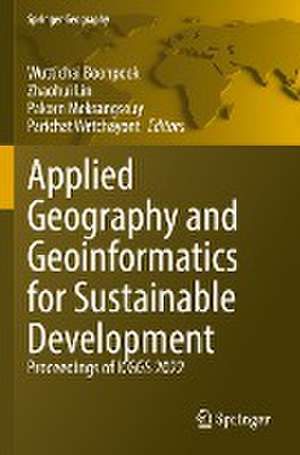 Applied Geography and Geoinformatics for Sustainable Development: Proceedings of ICGGS 2022 de Wuttichai Boonpook