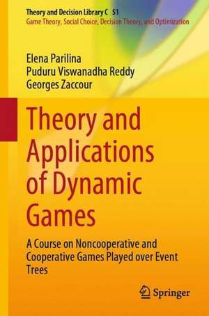 Theory and Applications of Dynamic Games: A Course on Noncooperative and Cooperative Games Played over Event Trees de Elena Parilina