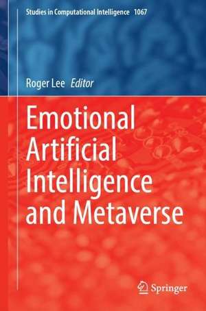 Emotional Artificial Intelligence and Metaverse de Roger Lee