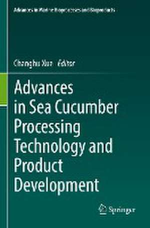 Advances in Sea Cucumber Processing Technology and Product Development de Changhu Xue