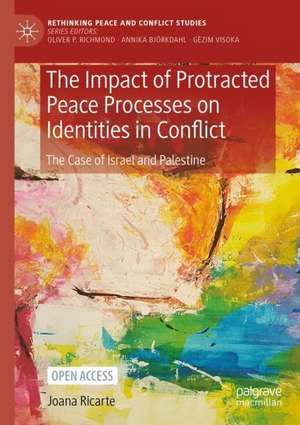 The Impact of Protracted Peace Processes on Identities in Conflict: The Case of Israel and Palestine de Joana Ricarte