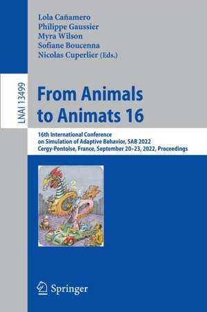 From Animals to Animats 16: 16th International Conference on Simulation of Adaptive Behavior, SAB 2022, Cergy-Pontoise, France, September 20–23, 2022, Proceedings de Lola Cañamero