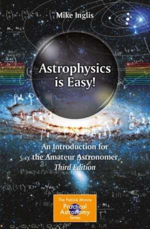 Astrophysics Is Easy!: An Introduction for the Amateur Astronomer de Michael Inglis