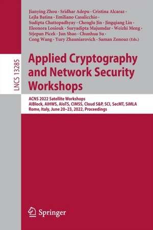 Applied Cryptography and Network Security Workshops: ACNS 2022 Satellite Workshops, AIBlock, AIHWS, AIoTS, CIMSS, Cloud S&P, SCI, SecMT, SiMLA, Rome, Italy, June 20–23, 2022, Proceedings de Jianying Zhou