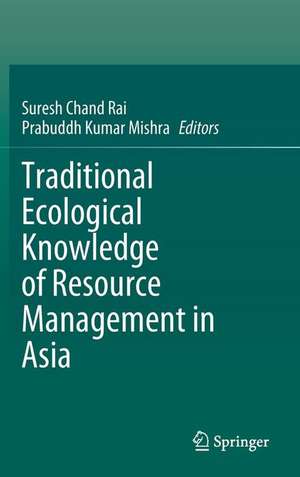 Traditional Ecological Knowledge of Resource Management in Asia de Suresh Chand Rai