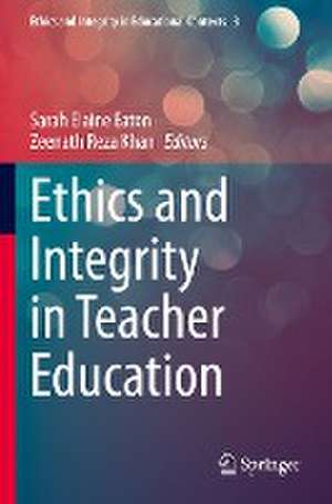 Ethics and Integrity in Teacher Education de Sarah Elaine Eaton