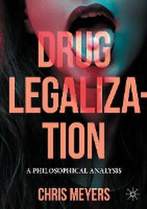 Drug Legalization: A Philosophical Analysis de Chris Meyers