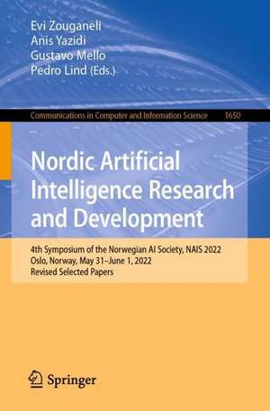 Nordic Artificial Intelligence Research and Development: 4th Symposium of the Norwegian AI Society, NAIS 2022, Oslo, Norway, May 31 – June 1, 2022, Revised Selected Papers de Evi Zouganeli