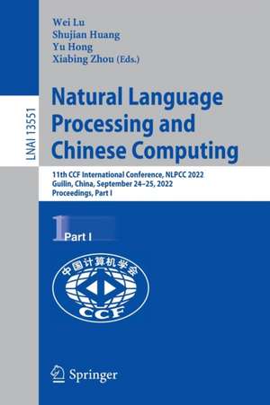 Natural Language Processing and Chinese Computing: 11th CCF International Conference, NLPCC 2022, Guilin, China, September 24–25, 2022, Proceedings, Part I de Wei Lu