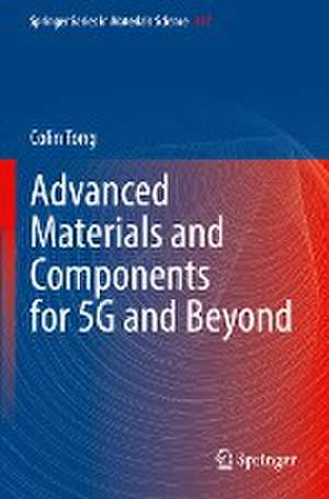 Advanced Materials and Components for 5G and Beyond de Colin Tong