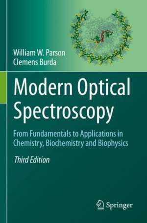 Modern Optical Spectroscopy: From Fundamentals to Applications in Chemistry, Biochemistry and Biophysics de William W. Parson