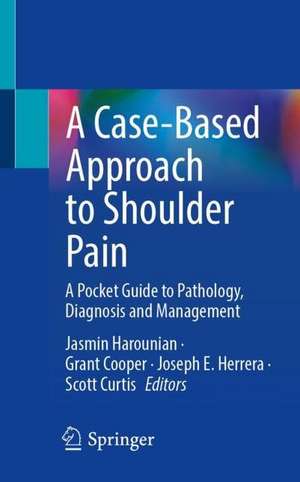 A Case-Based Approach to Shoulder Pain: A Pocket Guide to Pathology, Diagnosis and Management de Jasmin Harounian