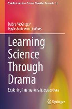 Learning Science Through Drama: Exploring international perspectives de Debra McGregor