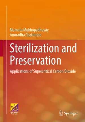 Sterilization and Preservation: Applications of Supercritical Carbon Dioxide de Mamata Mukhopadhayay