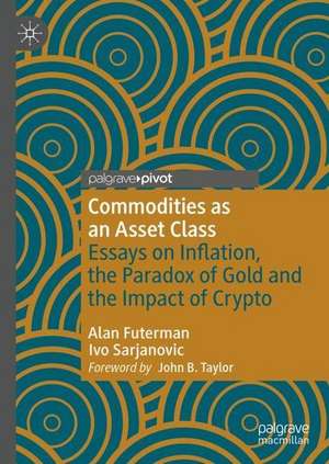 Commodities as an Asset Class: Essays on Inflation, the Paradox of Gold and the Impact of Crypto de Alan G. Futerman