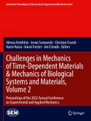 Challenges in Mechanics of Time-Dependent Materials & Mechanics of Biological Systems and Materials, Volume 2: Proceedings of the 2022 Annual Conference on Experimental and Applied Mechanics de Alireza Amirkhizi