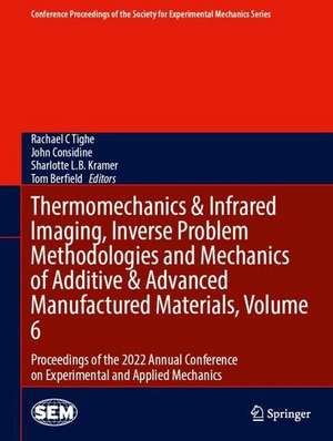 Thermomechanics & Infrared Imaging, Inverse Problem Methodologies and Mechanics of Additive & Advanced Manufactured Materials, Volume 6: Proceedings of the 2022 Annual Conference on Experimental and Applied Mechanics de Rachael C Tighe