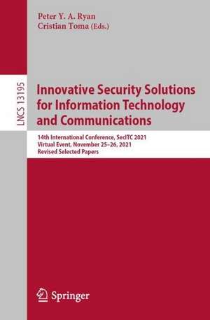 Innovative Security Solutions for Information Technology and Communications: 14th International Conference, SecITC 2021, Virtual Event, November 25–26, 2021, Revised Selected Papers de Peter Y.A. Ryan