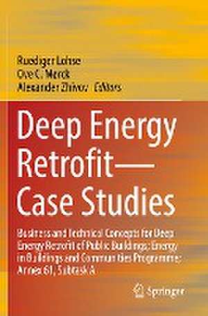 Deep Energy Retrofit—Case Studies: Business and Technical Concepts for Deep Energy Retrofit of Public Buildings; Energy in Buildings and Communities Programme; Annex 61, Subtask A de Ruediger Lohse