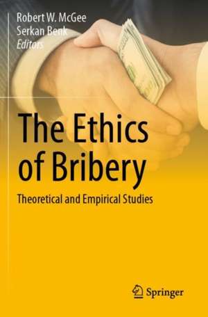 The Ethics of Bribery: Theoretical and Empirical Studies de Robert W. McGee