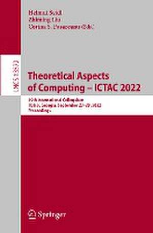 Theoretical Aspects of Computing – ICTAC 2022: 19th International Colloquium, Tbilisi, Georgia, September 27–29, 2022, Proceedings de Helmut Seidl