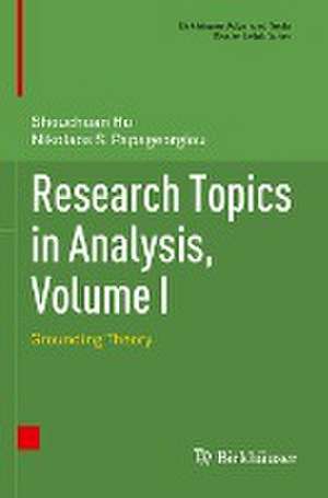 Research Topics in Analysis, Volume I: Grounding Theory de Shouchuan Hu