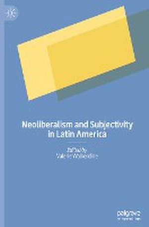 Neoliberalism and Subjectivity in Latin America de Valerie Walkerdine