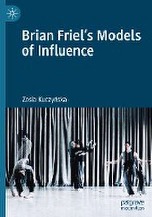 Brian Friel's Models of Influence de Zosia Kuczyńska